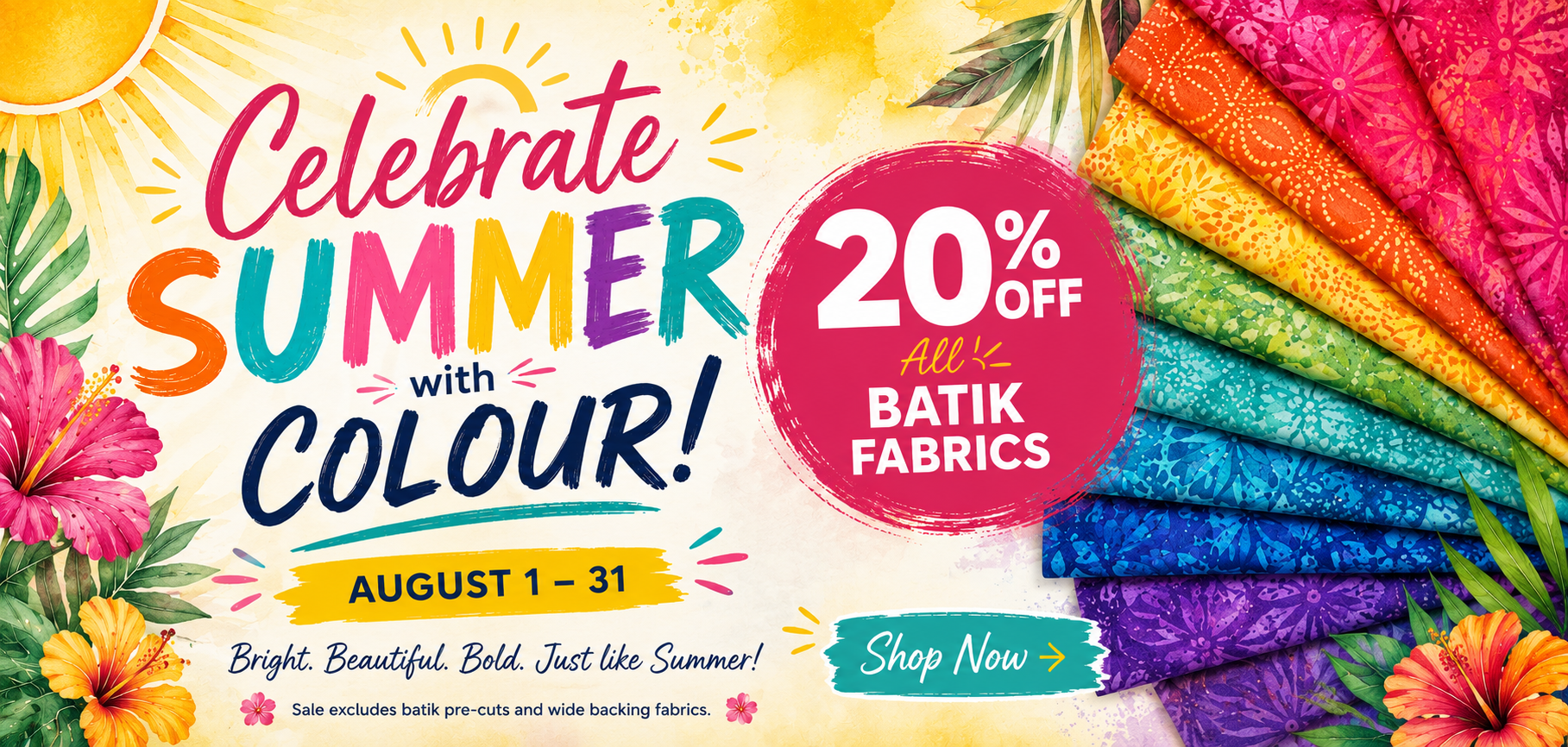 Celebrate Summer with Colour! Save 20% off Batik Fabrics until August 31, 2026